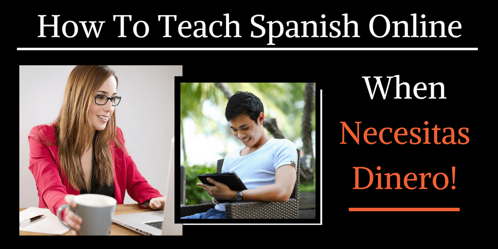 how-to-teach-spanish-online-when-necesitas-dinero